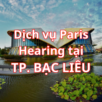 Máy trợ thính Paris Hearing tại Bạc Liêu